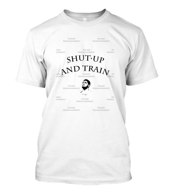 Shut Up And Train Khabib Nurmagomedov Motivational Fitness T-Shirt