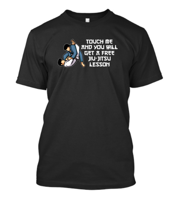 Touch Me And You Will Get A Free Jiu-Jitsu Lesson T-Shirt