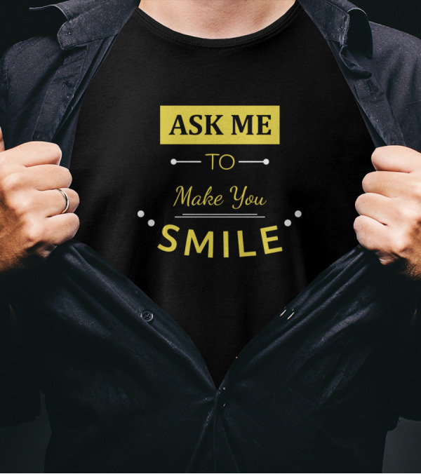 Ask Me To Make You Smile Typography T-Shirt