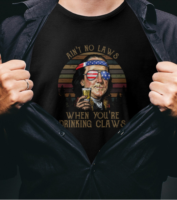 Ain't No Laws When You're Drinking Claws Ben Drankin American Flag Glasses T-Shirt