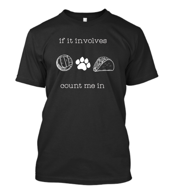 If It Involves Volleyball Paw Taco Count Me In T-Shirt