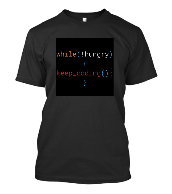 While Not Hungry Keep Coding Programming Humor T-Shirt