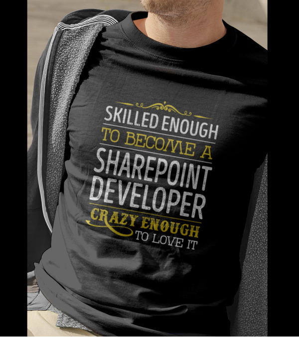 Skilled Enough To Become A Sharepoint Developer Crazy Enough To Love It T-Shirt