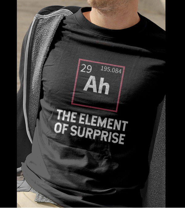 Periodic Table Ah 29 195.084 The Element Of Surprise T-Shirt
