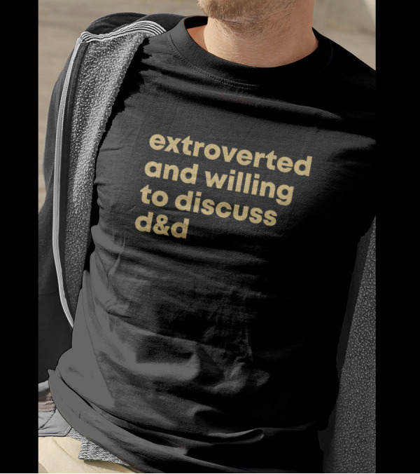 Extroverted And Willing To Discuss Dungeons And Dragons D&D T-Shirt