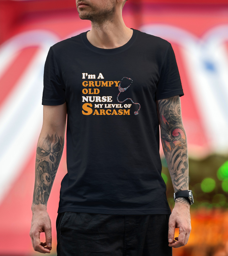 I'm A Grumpy Old Nurse My Level of Sarcasm Stethoscope T-Shirt