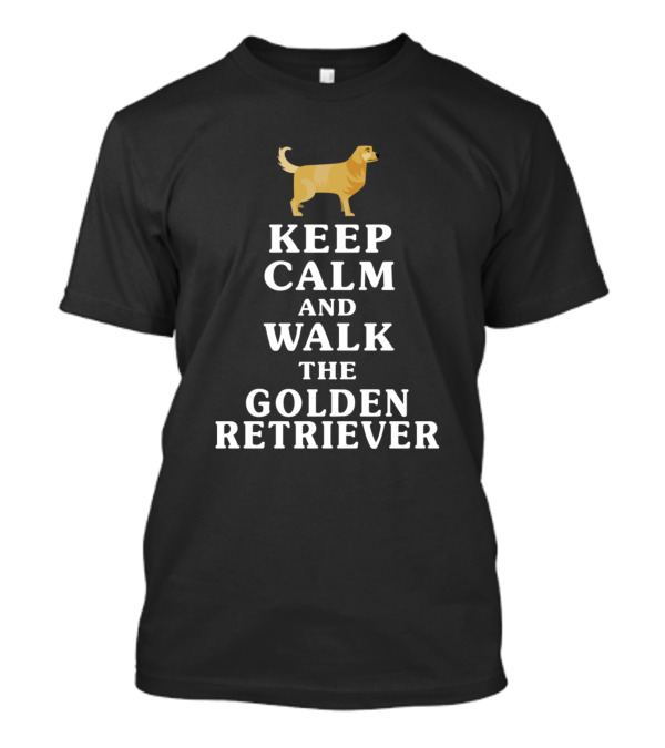 KEEP CALM AND WALK THE GOLDEN RETRIEVER T-Shirt