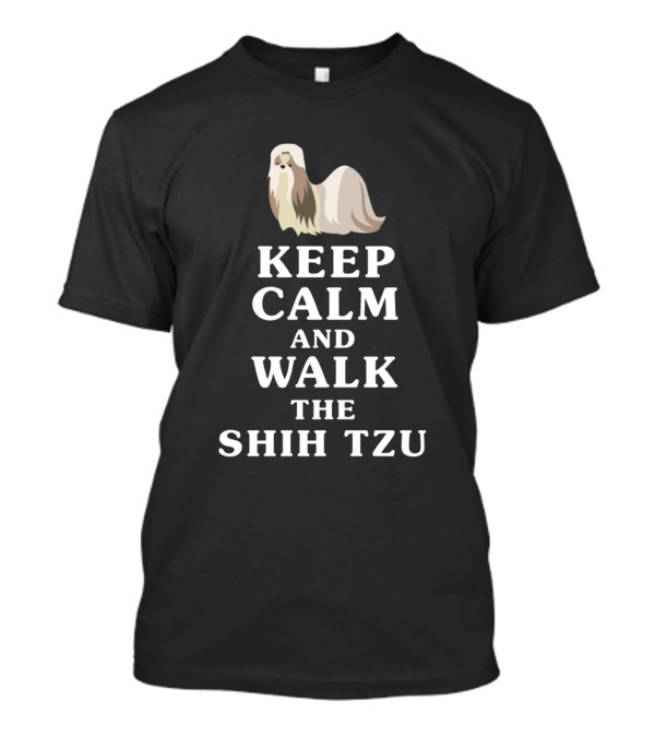 KEEP CALM AND WALK THE SHIH TZU WITH DOG T-Shirt