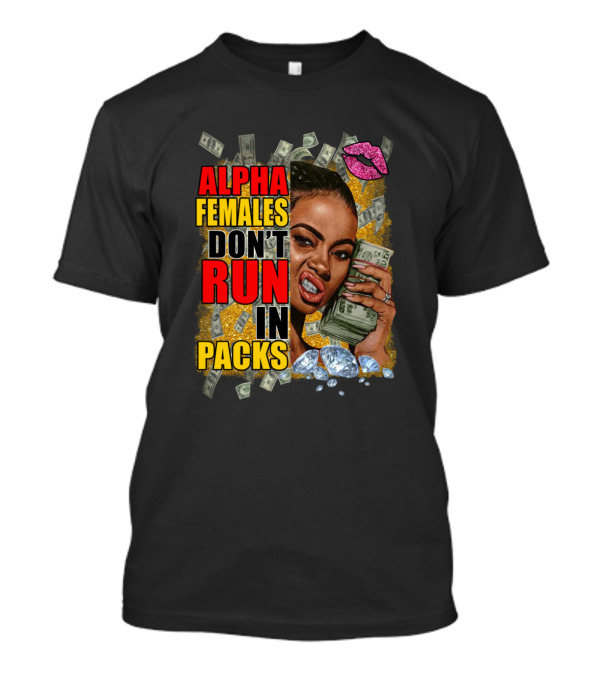 ALPHA FEMALES DON'T RUN IN PACKS Money Diamonds Lipstick T-Shirt
