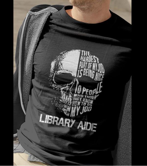 Library Aide The Hardest Part Of My Job Is Being Nice Skull T-Shirt