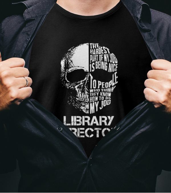Library Director The Hardest Part Of My Job Is Being Nice To People Who Think They Know How To Do My Job T-Shirt