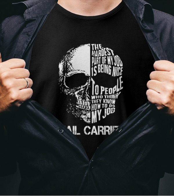 Mail Carrier The Hardest Part Of My Job Is Being Nice To People Who Think They Know How To Do My Job T-Shirt