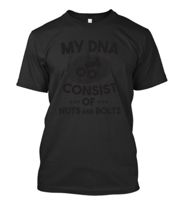 My DNA Consist Of Nuts And Bolts Mechanic Tractor T-Shirt
