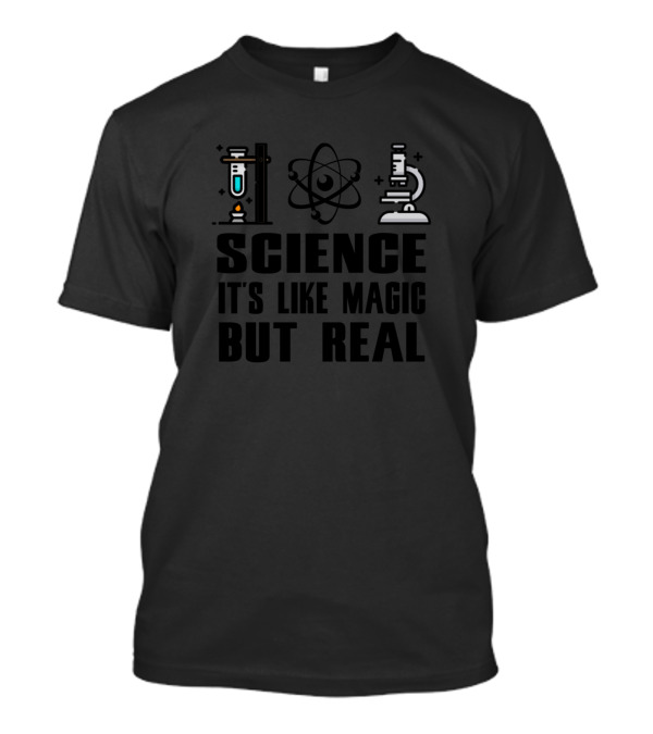 Science It's Like Magic But Real Atom Microscope And Test Tube T-Shirt