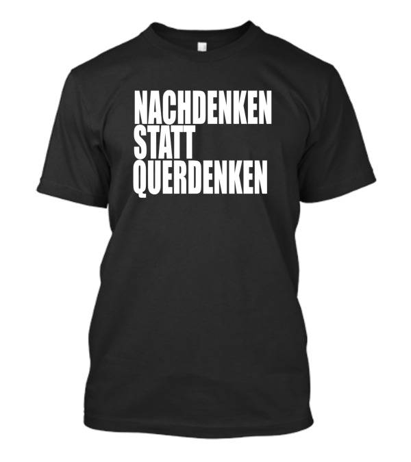 NACHDENKEN STATT QUERDENKEN T-Shirt