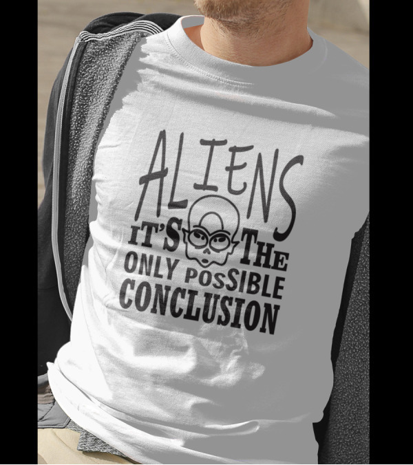Aliens It's The Only Possible Conclusion Skull T-Shirt