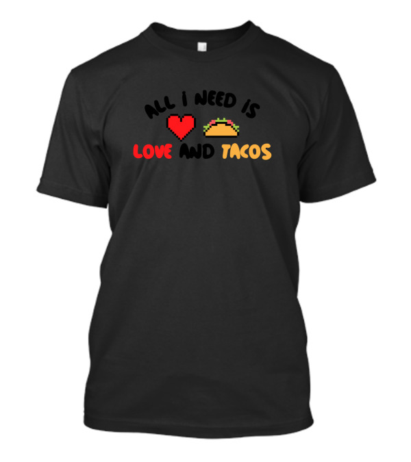 All I Need Is Love Heart And Tacos 8 Bit Pixel T-Shirt