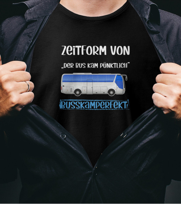 Zeitform Von Der Bus Kam Pünktlich Buskamperfekt T-Shirt