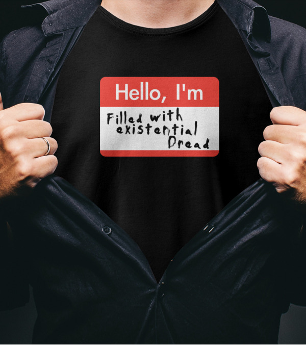 Hello I'm Filled With Existential Dread Nametag T-Shirt