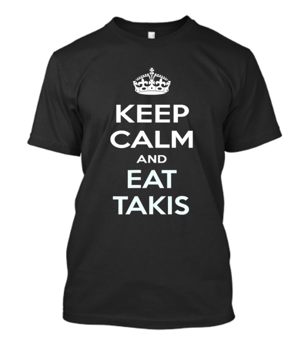Keep Calm And Eat Takis Snack Lovers Slogan With Crown T-Shirt
