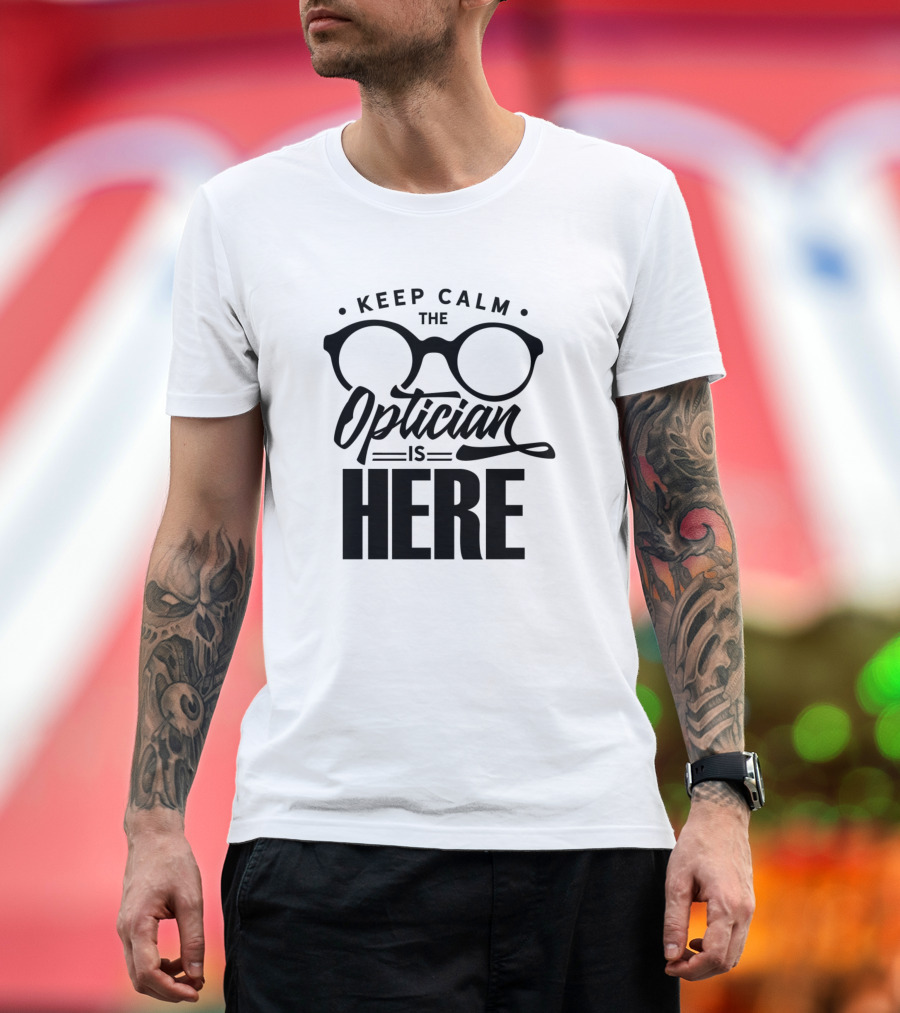 Keep Calm the Optician is Here Glasses Optics Job T-Shirt