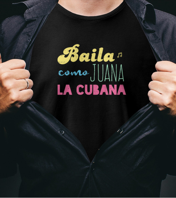 Baila Como Juana La Cubana Music-Themed T-Shirt