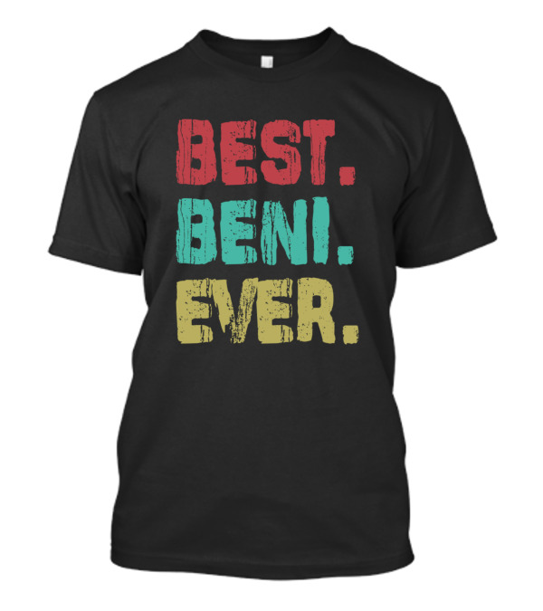BEST BENI EVER Name Birthday Middle Name T-Shirt