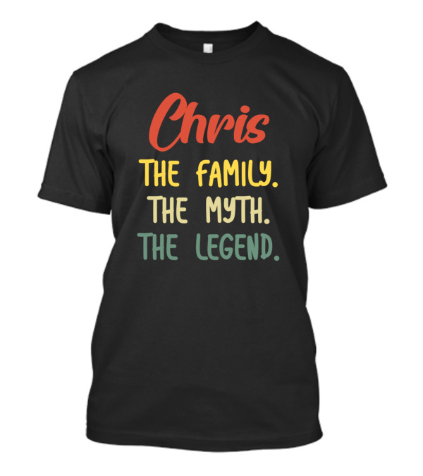 Chris The Family The Myth The Legend T-Shirt