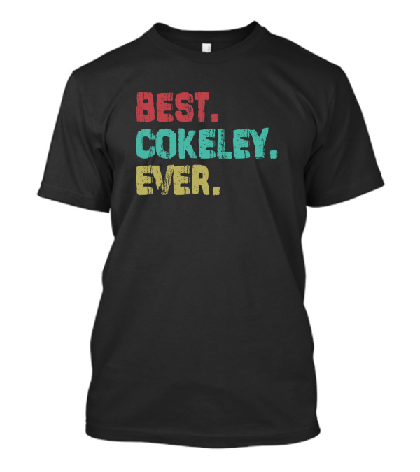 BEST COKELEY EVER Name Birthday Middle Name T-Shirt