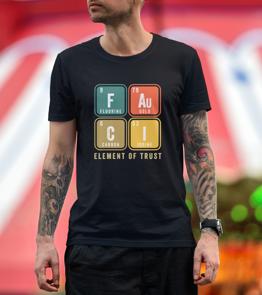 Fauci Chemistry Element of Trust Fluorine Gold Carbon Iodine T-Shirt