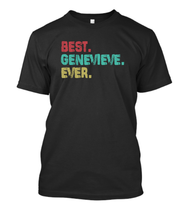 Best Genevieve Ever Middle Name Birthday T-Shirt