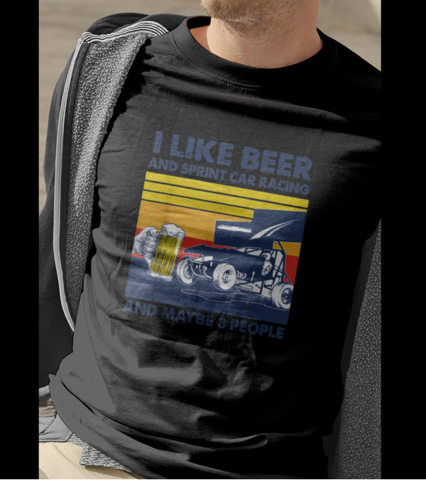 I Like Beer And Sprint Car Racing And Maybe 3 People Retro Style Racing T-Shirt