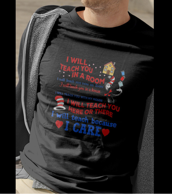 I Will Teach You In A Room Here Or There I Will Teach Because I Care T-Shirt
