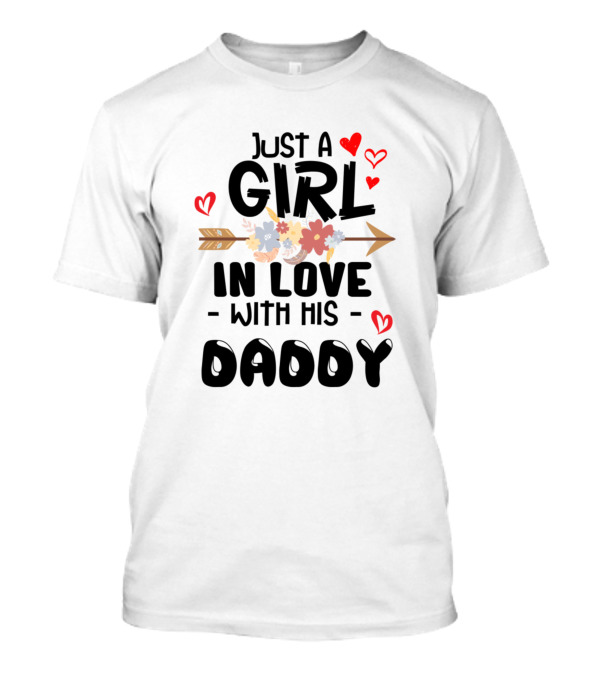 Just A Girl In Love With His Daddy Hearts Arrow Flowers T-Shirt
