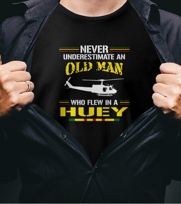 Never Underestimate An Old Man Who Flew In A Huey Helicopter Veteran T-Shirt