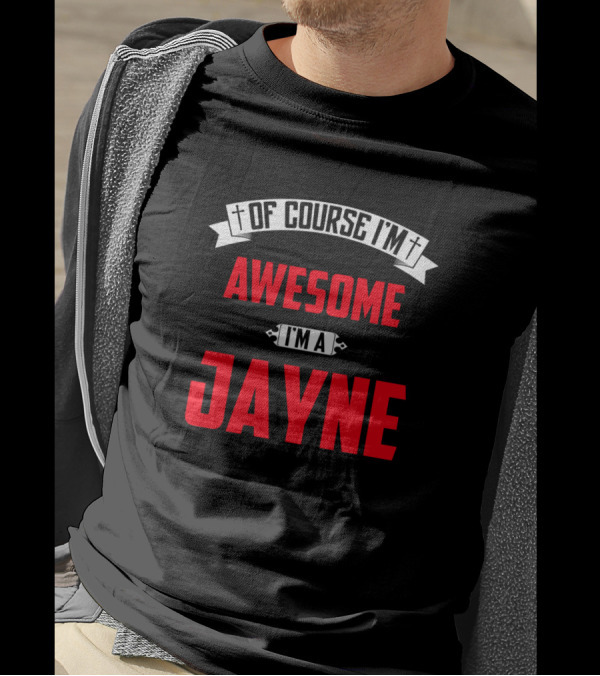 Of Course I'm Awesome I'm A Jayne T-Shirt