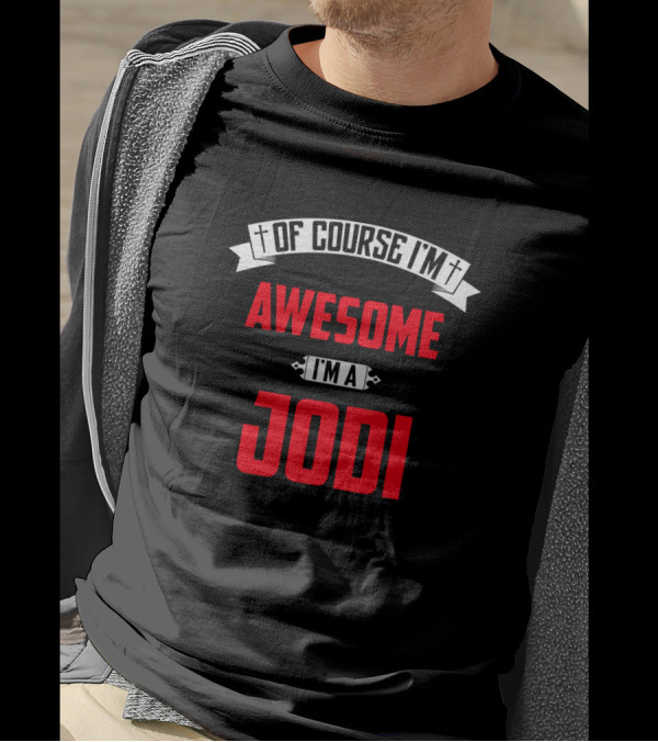 Of Course I'm Awesome I'm A Jodi T-Shirt