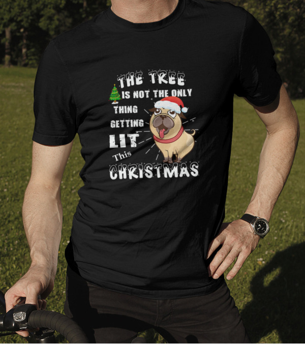 The Tree Is Not The Only Thing Getting Lit This Christmas Pug Dog Santa Hat T-Shirt