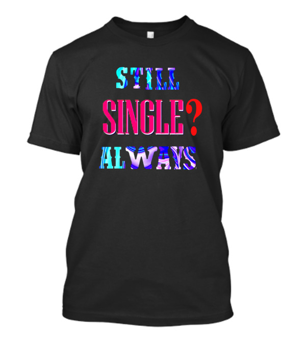 Still Single Always Science Relationship Dna Rna Partner T-Shirt