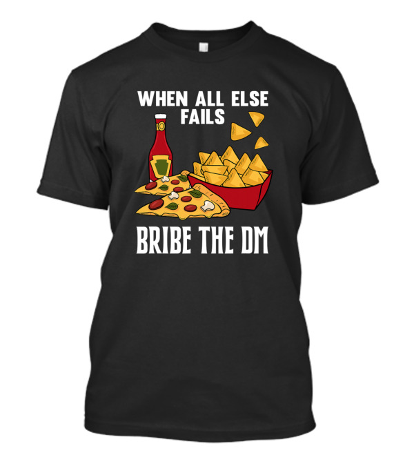 When All Else Fails Bribe The DM Tabletop Gaming RPG Funny Pizza Chips T-Shirt