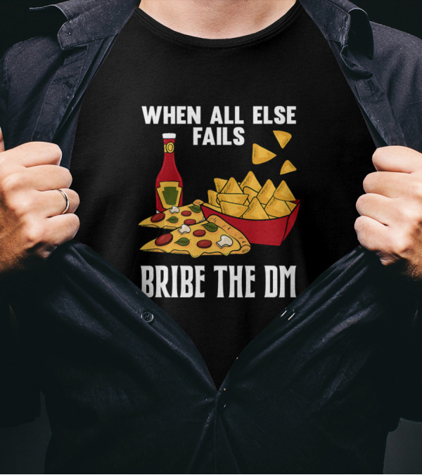 When All Else Fails Bribe The DM Tabletop Gaming RPG Funny Pizza Chips T-Shirt