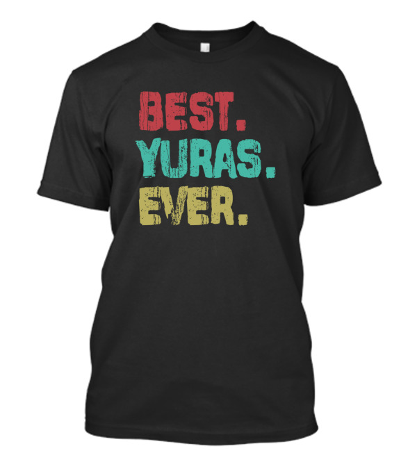 Best Yuras Ever Name Birthday Middle Name Fam T-Shirt