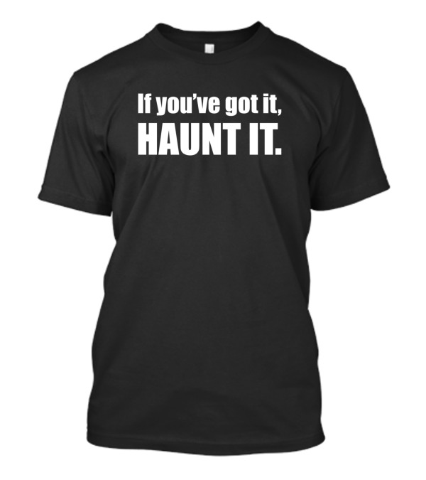 If You've Got It Haunt It Halloween Phrase T-Shirt