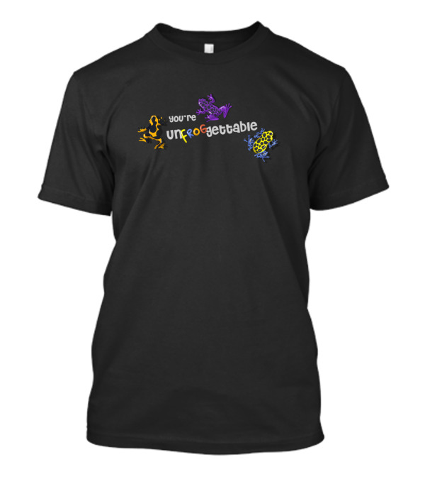 You're UnFROGettable Poison Dart Frogs Colorful T-Shirt