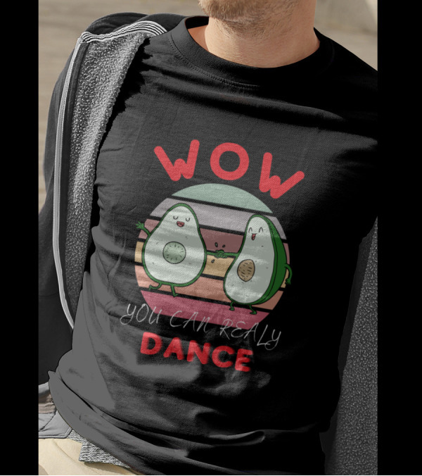 Wow You Can Really Dance Dancing Avocado Lovers T-Shirt