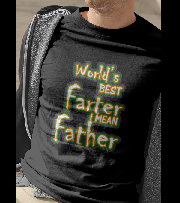 World's Best Farter I Mean Father Funny T-Shirt