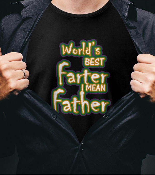 World's Best Farter I Mean Father Funny T-Shirt