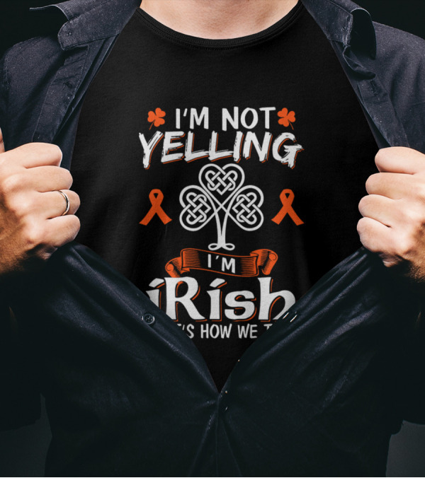 I'm Not Yelling I'm Irish That's How We Talk Irish Pride Orange Awareness Ribbons T-Shirt
