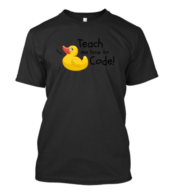 Teach Me How To Code Rubber Duck Squeak T-Shirt