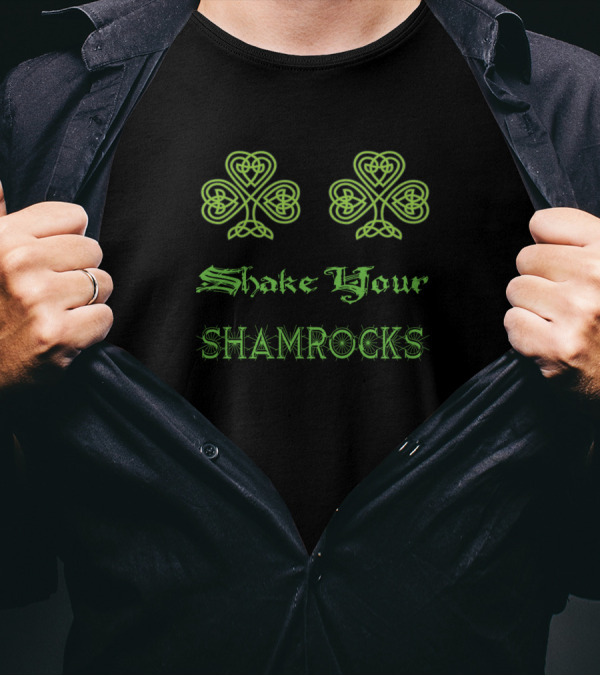 Shake Your Shamrocks Funny St Patricks Day Shamrock T-Shirt